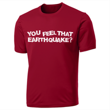 You feel that Earthquake Shirt?