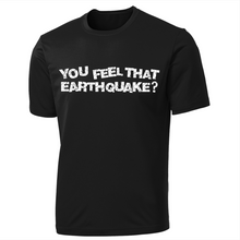 You feel that Earthquake Shirt?