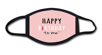 Happy Birthday To Me Pink Face Mask