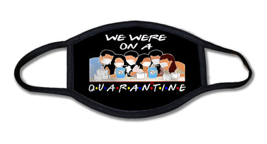 We were on a Quarantine - Friends Face Mask